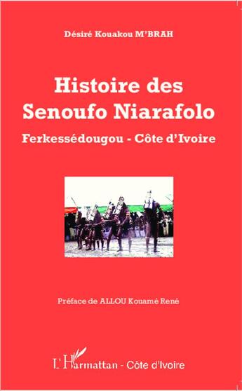 Couverture du livre « Histoire des Senoufo Niarafolo, Ferkessedougou, Côte d'Ivoire » de Desire Kouako M'Brah aux éditions L'harmattan