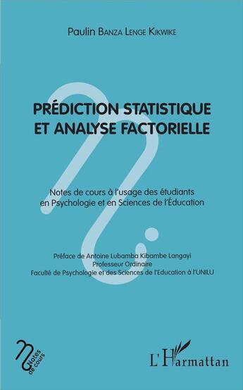 Couverture du livre « Prédiction statistque et analyse factorielle ; notes de cours à l'usage des etudiants en psychologie et en science de l'éducation » de Banza Lenge Kikwike aux éditions L'harmattan