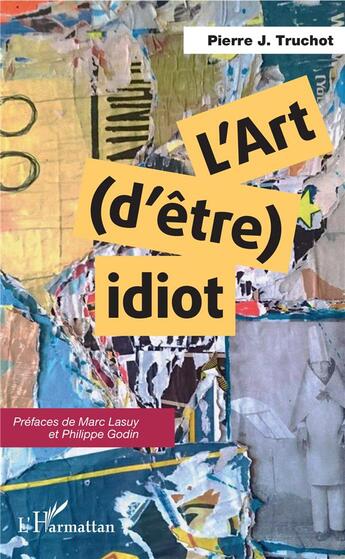 Couverture du livre « L'art (d'être) idiot » de Pierre J. Truchot aux éditions L'harmattan