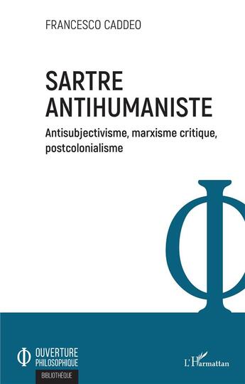 Couverture du livre « Sartre, antihumaniste ; antisubjetivisme, marxisme critique, postcolonialisme » de Francesco Caddeo aux éditions L'harmattan