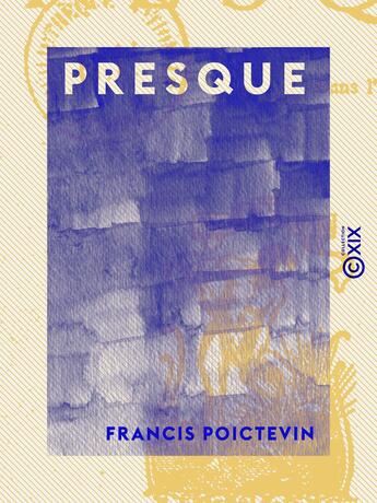 Couverture du livre « Presque » de Francis Poictevin aux éditions Collection Xix