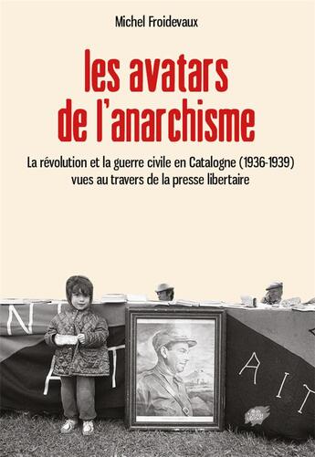 Couverture du livre « Les avatars de l'anarchisme - la revolution et la guerre civile en catalogne (1936-1939) vues au tra » de Froidevaux Michel aux éditions Atelier Creation Libertaire