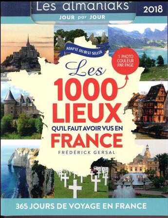 Couverture du livre « Calendrier ; almaniak les 1000 lieux qu'il faut avoir vus en france (édition 2018) » de Frederick Gersal aux éditions Editions 365