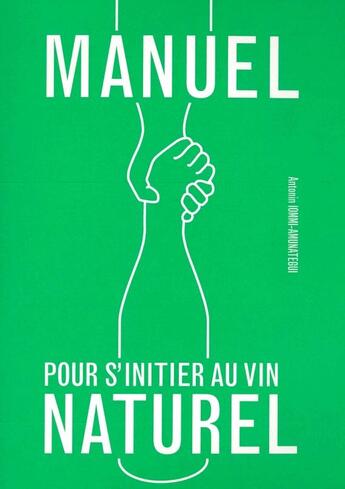 Couverture du livre « Manuel pour s'initier au vin naturel » de Antonin Iommi-Amunategui aux éditions Les Editions De L'epure