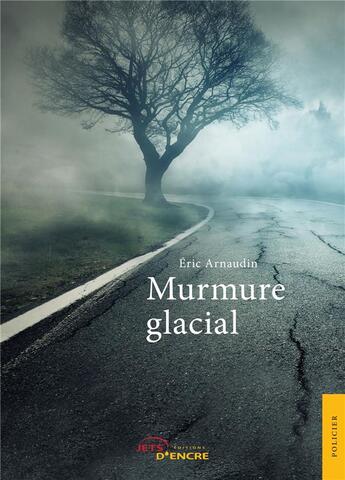 Couverture du livre « Murmure glacial » de Eric Arnaudin aux éditions Jets D'encre