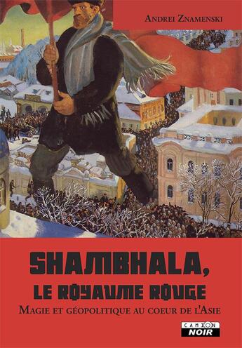 Couverture du livre « Shambhala, le royaume rouge ; magie et géopolitique au coeur de l'Asie » de Andrei Znamenski aux éditions Le Camion Blanc