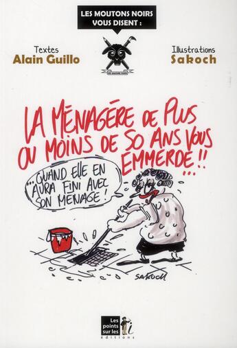 Couverture du livre « La ménagère de plus ou moins de 50 ans vous emmerde ! » de Sakoch et Alain Guillo aux éditions Les Points Sur Les I