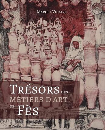 Couverture du livre « Trésors des métiers d'art de Fès » de Marcel Vicaire aux éditions Iggybook