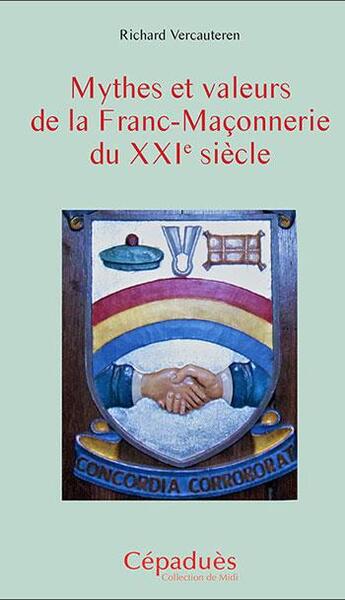 Couverture du livre « Mythes et valeurs de la Franc-Maçonnerie du XXIe siècle » de Richard Vercauteren et Cecile Gauthier aux éditions Editions De Midi