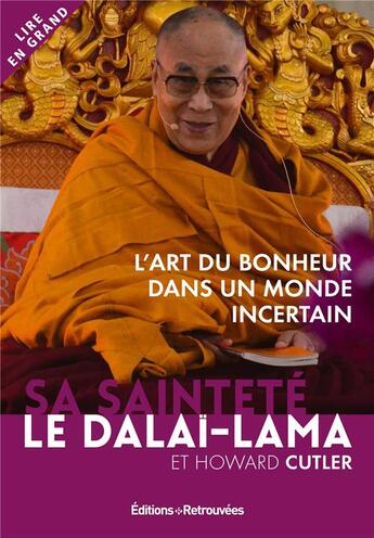 Couverture du livre « L'art du bonheur dans un monde incertain » de Howard Cutler et Dalai-Lama aux éditions Les Editions Retrouvees