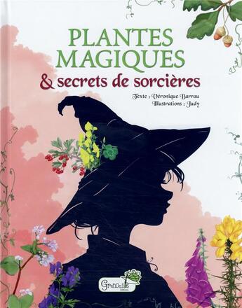 Couverture du livre « Plantes magiques et secrets de sorcières » de Veronique Barrau et Judy aux éditions Grenouille