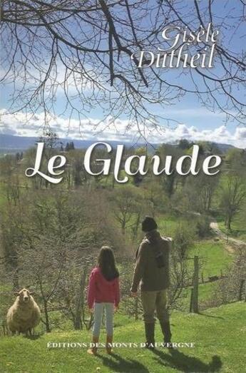 Couverture du livre « Le glaude » de Gisele Dutheil aux éditions Monts D'auvergne