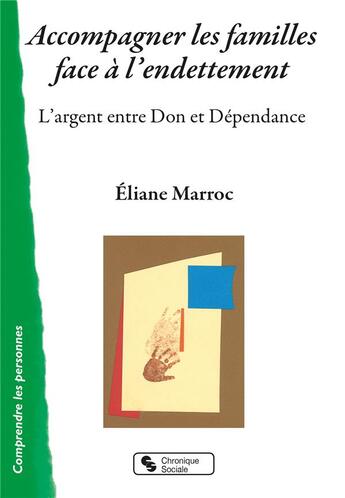 Couverture du livre « Accompagner les familles face à l'endettement ; l'argent entre don et dépendance » de Eliane Marroc aux éditions Chronique Sociale