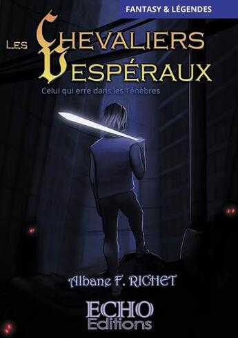 Couverture du livre « Les chevaliers Vespéraux Tome 1 : celui qui erre dans les ténèbres » de Albane F. Richet aux éditions Echo Editions