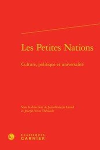 Couverture du livre « Les petites nations ; culture, politique et universalité » de Joseph Yvon Theriault et Jean-Francois Laniel et Collectif aux éditions Classiques Garnier