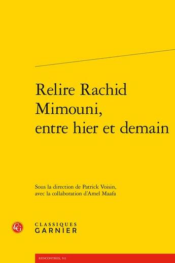 Couverture du livre « Relire Rachid Mimouni, entre hier et demain » de Patrick Voisin et Amel Maafa aux éditions Classiques Garnier