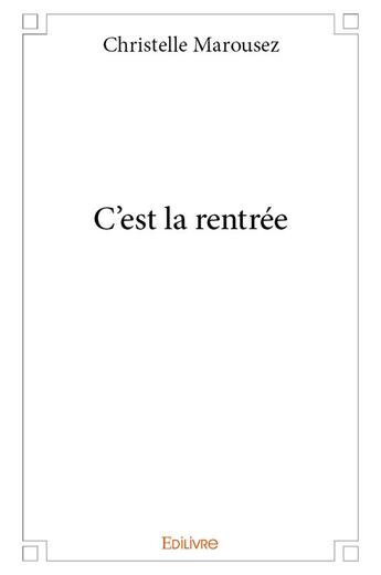 Couverture du livre « C'est la rentrée » de Marousez Christelle aux éditions Edilivre