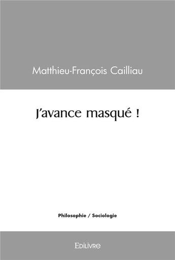 Couverture du livre « J'avance masque ! » de Cailliau M-F. aux éditions Edilivre