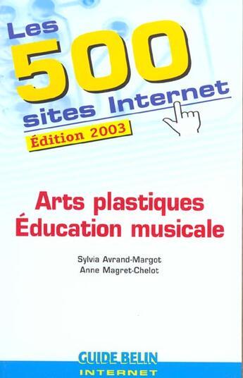 Couverture du livre « Les 500 sites internet - arts plastiques - education musicale » de Avrand-Margot aux éditions Belin Education