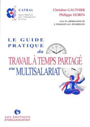 Couverture du livre « Le guide pratique du travail à temps partagé ou multisalariat » de Eric Dumoulin et Catral et Christian Gauthier et P. Dorin et M. Panaget aux éditions Organisation