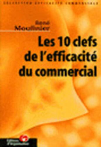 Couverture du livre « Les Dix Clefs De L'Efficacite Commerciale » de René Moulinier aux éditions Organisation