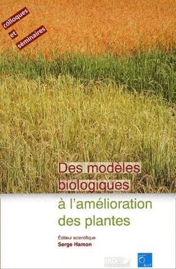 Couverture du livre « Des modeles biologiques a l'amélioration des plantes » de Serge Hamon aux éditions Ird