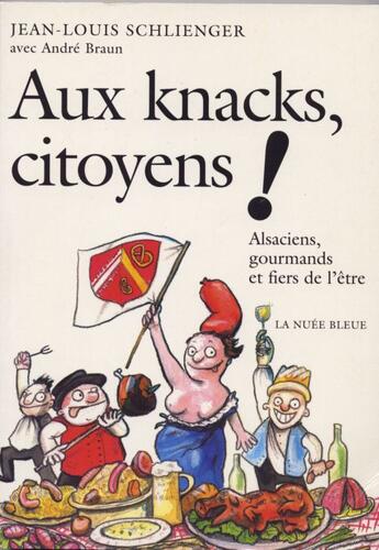 Couverture du livre « Aux knacks,citoyens ! alsaciens, gourmands et fiers de l'être » de J-Louis Schlienger aux éditions La Nuee Bleue