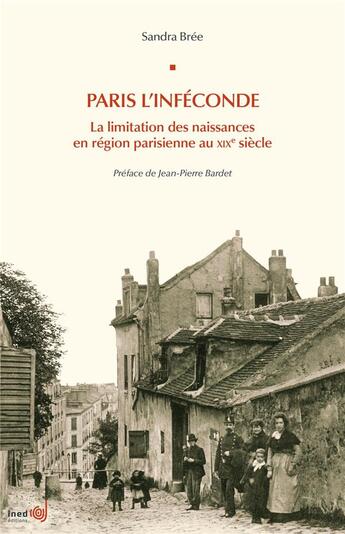 Couverture du livre « Paris l'inféconde : La limitation des naissances en région parisienne au XIXe siècle » de Sandra Brée aux éditions Ined