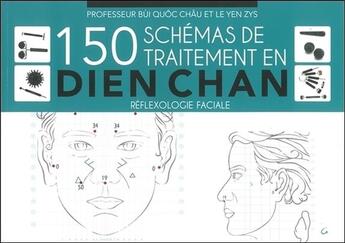 Couverture du livre « 150 schémas de traitement en Dien Chan ; réflexologie faciale » de Bui Quoc Chau et Zys Le Yen aux éditions Grancher