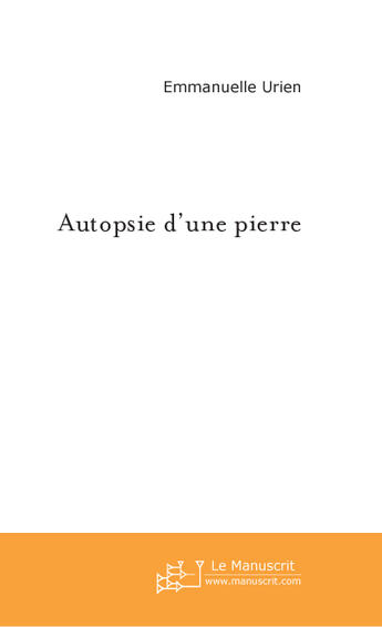 Couverture du livre « Autopsie D'Une Pierre » de Urien Emmanuelle aux éditions Le Manuscrit