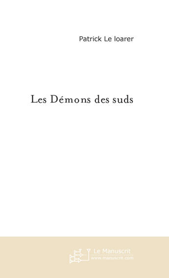 Couverture du livre « LES DEMONS DES SUDS » de Patrick Le Loarer aux éditions Le Manuscrit