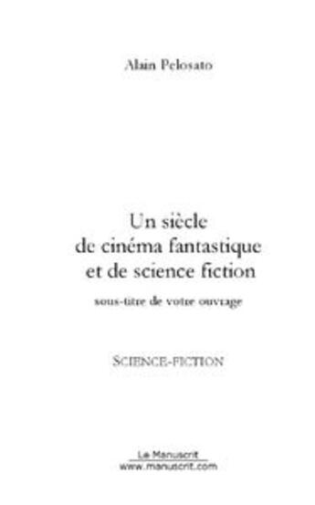 Couverture du livre « Un siecle de cinema fantastique et de sf » de Alain Pelosato aux éditions Le Manuscrit