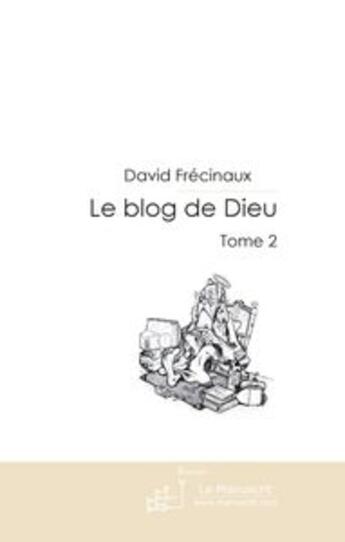 Couverture du livre « Le blog de Dieu t.2 » de David Frecinaux aux éditions Le Manuscrit