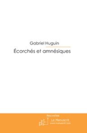 Couverture du livre « Écorchés et amnésiques » de Huguin-G aux éditions Le Manuscrit