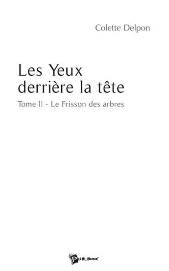 Couverture du livre « Les yeux derrière la tête Tome 2 ; le frisson des arbres » de Colette Delpon aux éditions Publibook