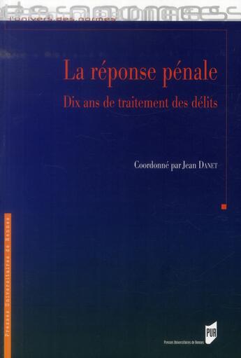 Couverture du livre « La réponse pénale ; dix ans de traitement des délits » de Jean Danet aux éditions Pu De Rennes