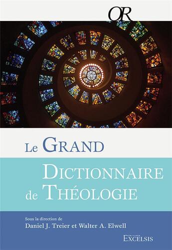 Couverture du livre « Le grand dictionnaire de théologie » de Daniel J. Treier et Walter A. Elwell et Collectif aux éditions Excelsis