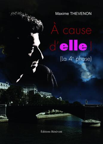 Couverture du livre « À cause d'elle ! (la 4ème phase) » de Maxime Thevenon aux éditions Benevent