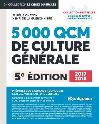 Couverture du livre « 5.000 questions et QCM de culture générale ; préparez vos examens et concours, évaluez votre culture générale (édition 2017/2018) » de Aurelie Ohayon et Henri De La Gueronniere aux éditions Studyrama