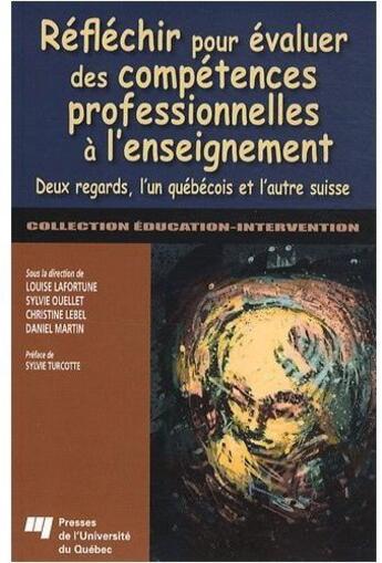 Couverture du livre « Réfléchir pour évaluer des compétences professionnelles à l'enseignement ; deux regards, l'un québécois et l'autre suisse » de Christine Lebel et Sylvie Ouellet et Daniel Martin et Louise Lafortune aux éditions Pu De Quebec