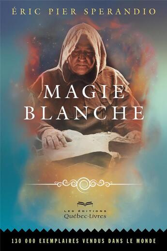 Couverture du livre « Magie blanche (7e édition) » de Eric Pier Sperandio aux éditions Quebec Livres