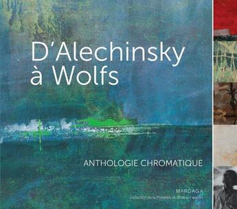 Couverture du livre « D'Alechinsky à Wolfs ; anthologie chromatique » de  aux éditions Mardaga Pierre