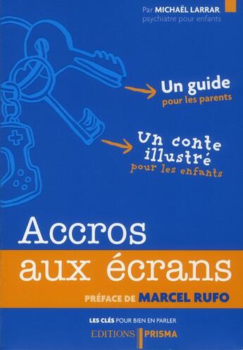 Couverture du livre « Les cles pour bien en parler - accros aux ecrans » de Larrar/Reynard aux éditions Prisma