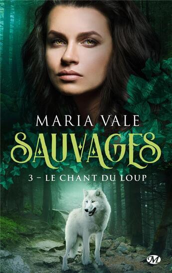 Couverture du livre « Sauvages Tome 3 : le chant du loup » de Maria Vale aux éditions Milady