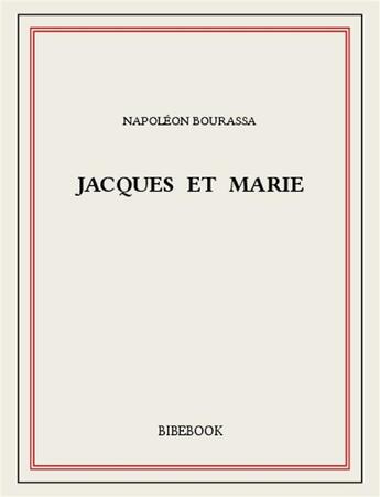 Couverture du livre « Jacques et Marie » de Napoleon Bourassa aux éditions Bibebook