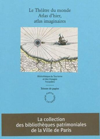 Couverture du livre « Le théâtre du monde ; atlas d'hier, atlas imaginaires » de Isabelle Bouchard et Pascal Bejean et Monique Pelletier et Francois Place aux éditions Bibliocite