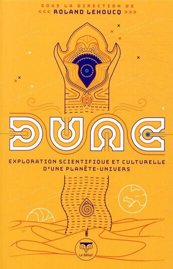 Couverture du livre « Dune, exploration scientifique et culturelle d'une planète-univers » de Roland Lehoucq et Collectif aux éditions Le Belial