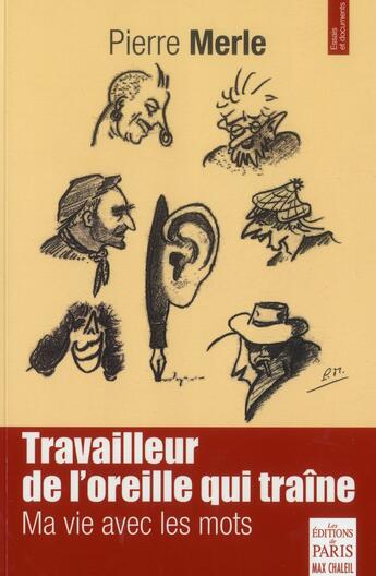 Couverture du livre « Travailleur de l'oreille qui traîne ; ma vie avec les mots » de Pierre Merle aux éditions Paris