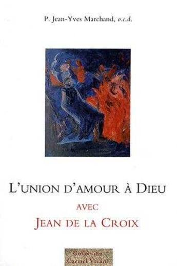 Couverture du livre « L'union d'amour à Dieu avec Jean de la Croix » de Jean-Yves Marchand aux éditions Carmel