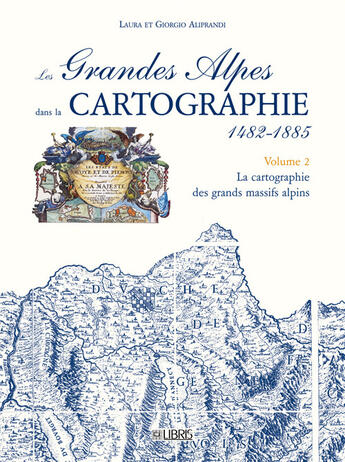 Couverture du livre « Les grandes Alpes dans la cartographie Tome 2 » de Aliprandi aux éditions Glenat